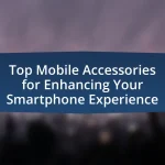 Top Mobile Accessories for Enhancing Your Smartphone Experience