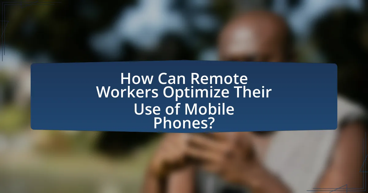 How Can Remote Workers Optimize Their Use of Mobile Phones?