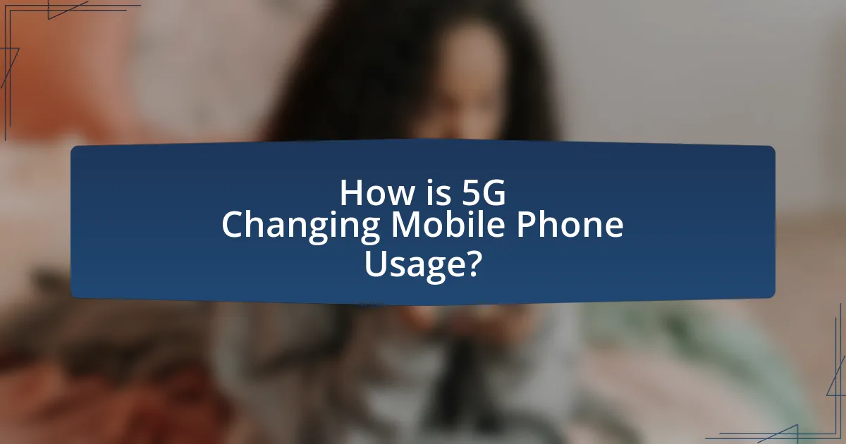 How is 5G Changing Mobile Phone Usage?