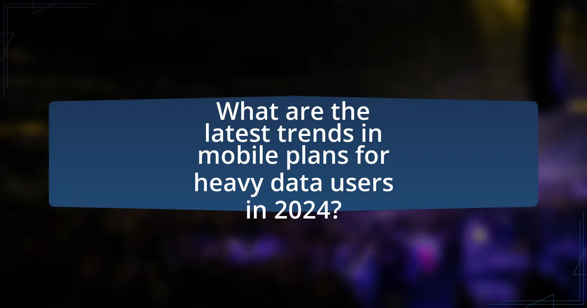 What are the latest trends in mobile plans for heavy data users in 2024?