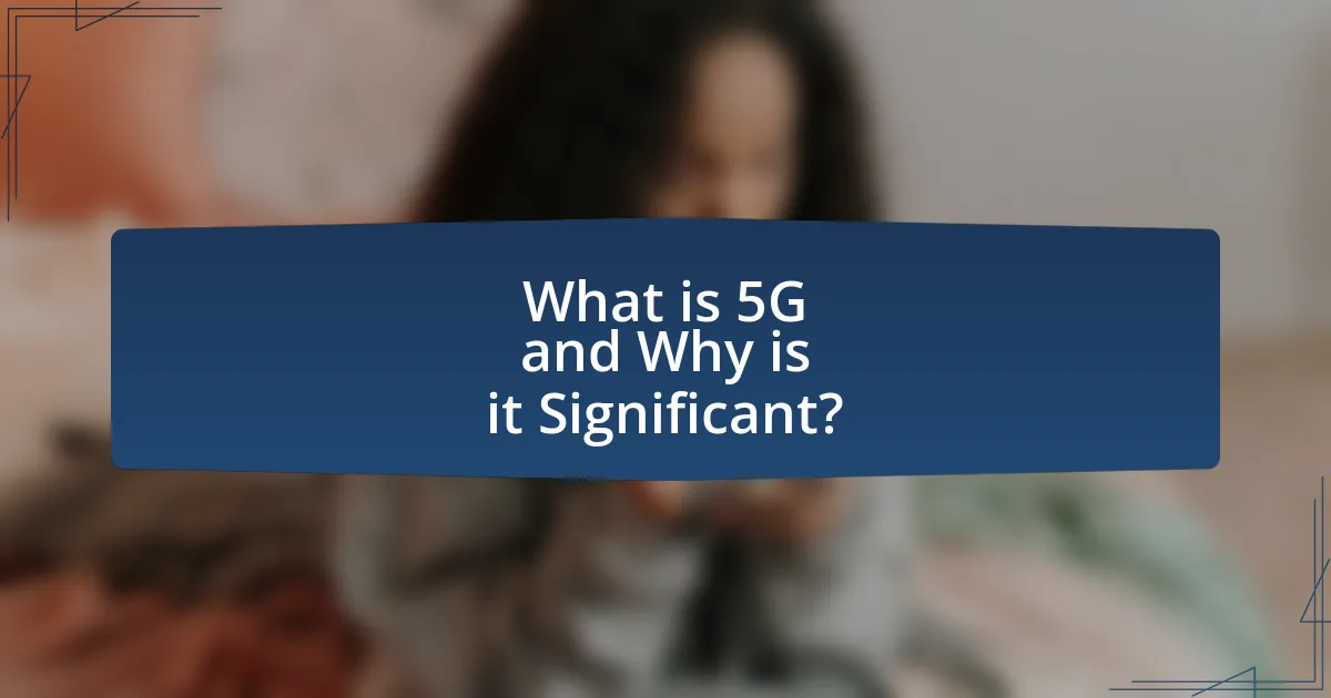 What is 5G and Why is it Significant?